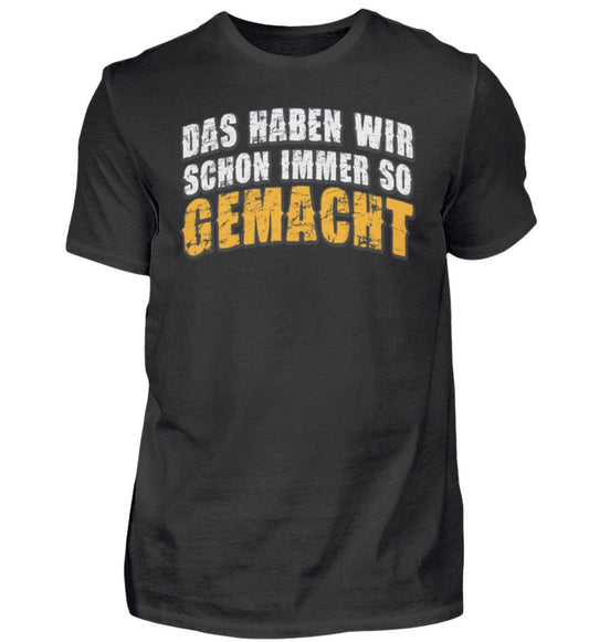 Das haben wir schon immer so GEMACHT - Handwerker T-Shirt